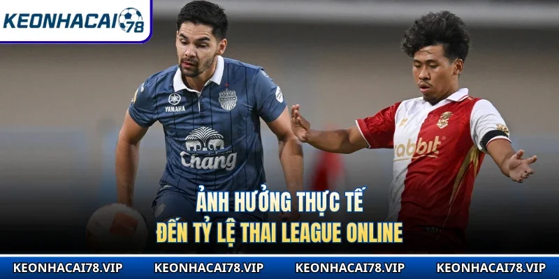 Ảnh hưởng thực tế đến tỷ lệ Thai League online