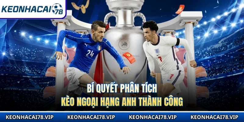 Bí quyết phân tích kèo Ngoại hạng Anh thành công