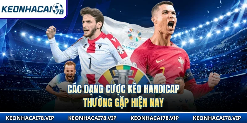 Các dạng cược kèo Handicap thường gặp hiện nay
