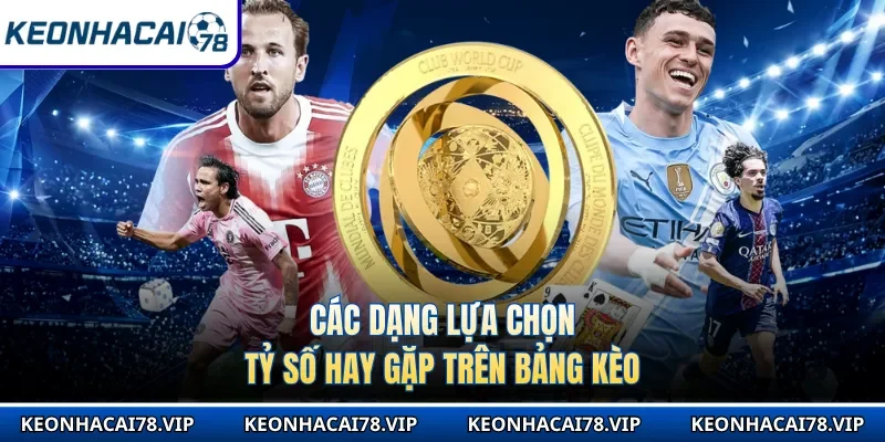 Các dạng lựa chọn tỷ số hay gặp trên bảng kèo