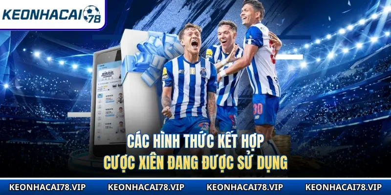 Các hình thức kết hợp cược xiên đang được sử dụng
