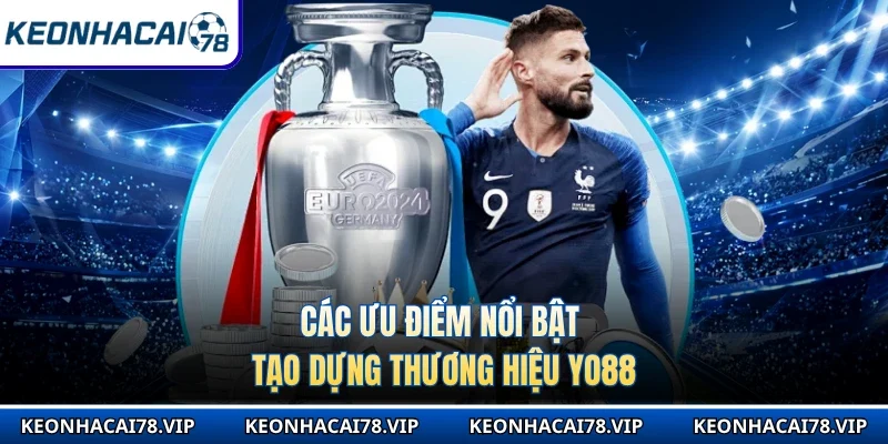 Các ưu điểm nổi bật tạo dựng thương hiệu Yo88