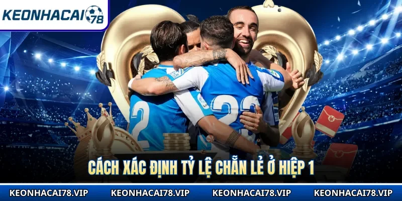 Cách xác định tỷ lệ chẵn lẻ ở hiệp 1
