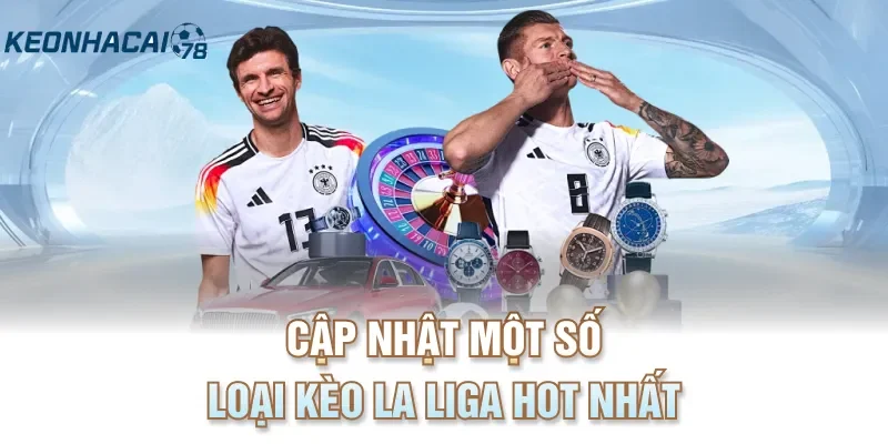 Cập nhật một số loại kèo La Liga hot nhất