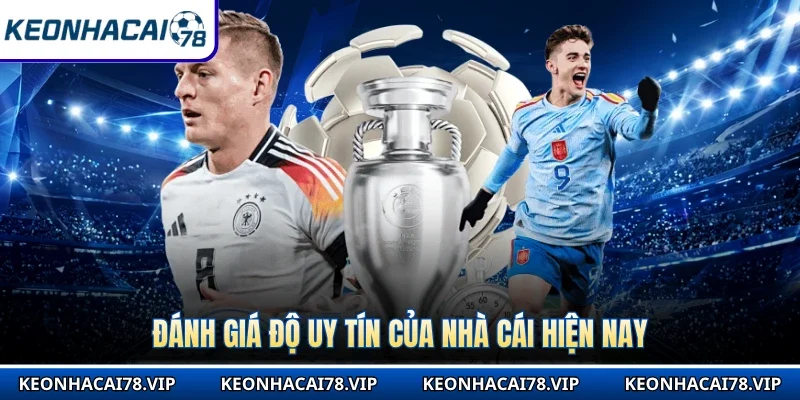 Đánh giá độ uy tín của nhà cái hiện nay
