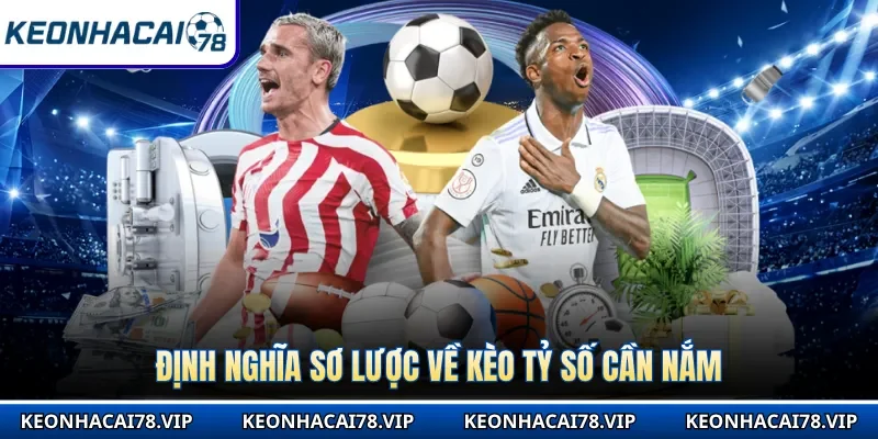 Định nghĩa sơ lược về kèo tỷ số cần nắm