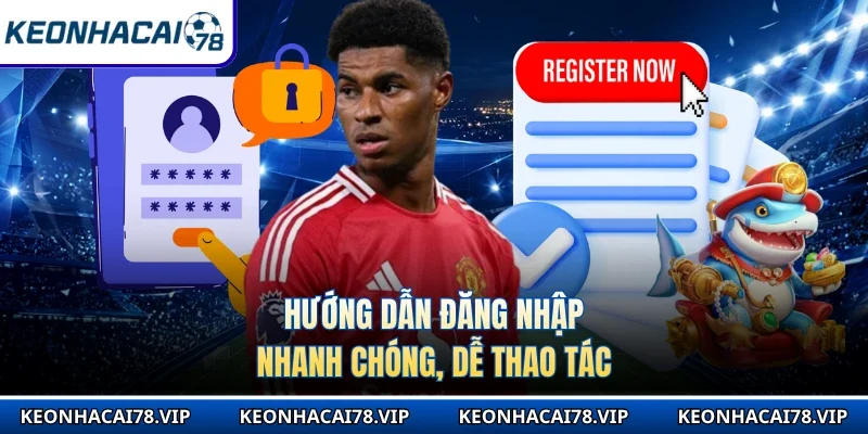 Hướng dẫn đăng nhập nhanh chóng, dễ thao tác