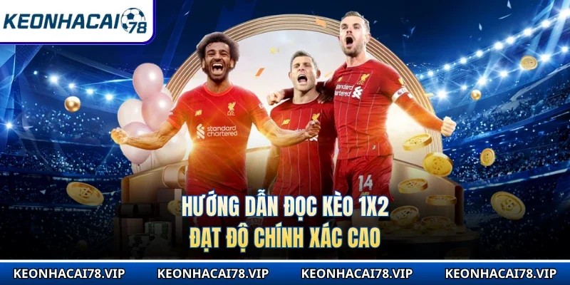 Hướng dẫn đọc kèo 1x2 đạt độ chính xác cao