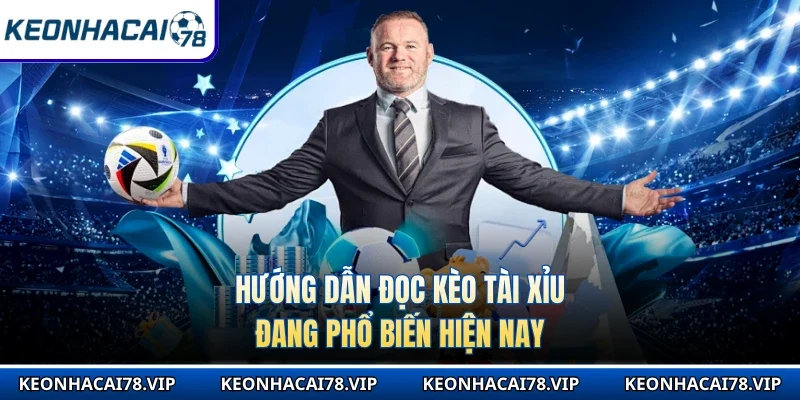 Hướng dẫn đọc kèo tài xỉu đang phổ biến hiện nay