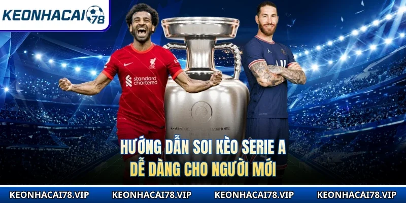 Hướng dẫn soi kèo Serie A dễ dàng cho người mới