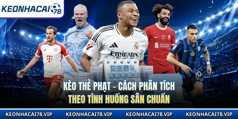 Kèo Thẻ Phạt - Cách Phân Tích Theo Tình Huống Sân Chuẩn