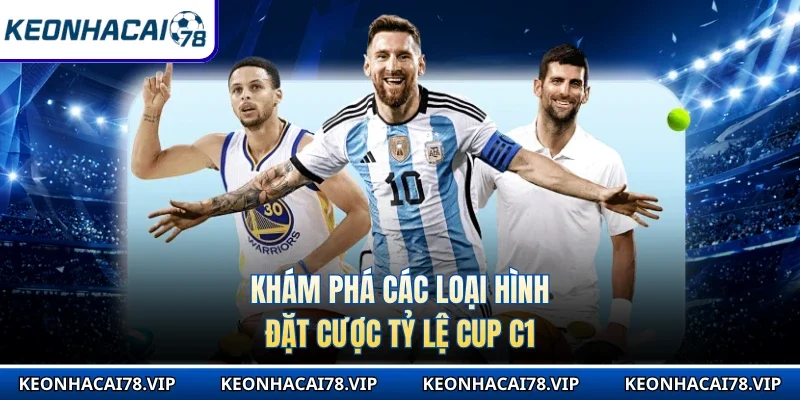 Khám phá các loại hình đặt cược tỷ lệ Cup C1