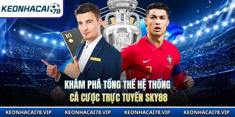 Khám phá tổng thể hệ thống cá cược trực tuyến Sky88