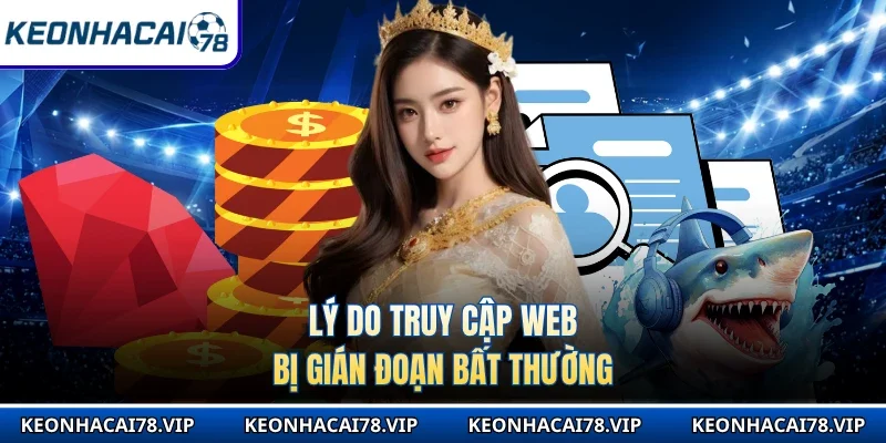 Lý do truy cập web bị gián đoạn bất thường