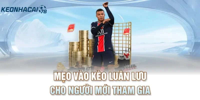 Mẹo vào kèo luân lưu cho người mới tham gia