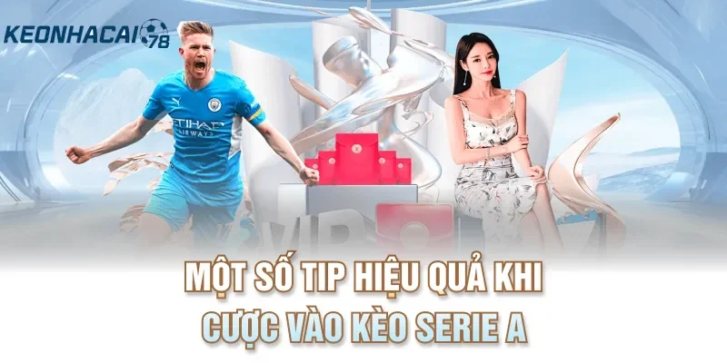 Một số tip hiệu quả khi cược vào kèo Serie A