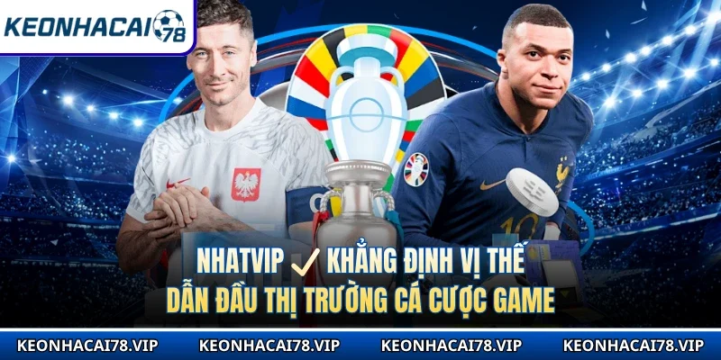 Nhatvip ✔ Khẳng Định Vị Thế Dẫn Đầu Thị Trường Cá Cược Game