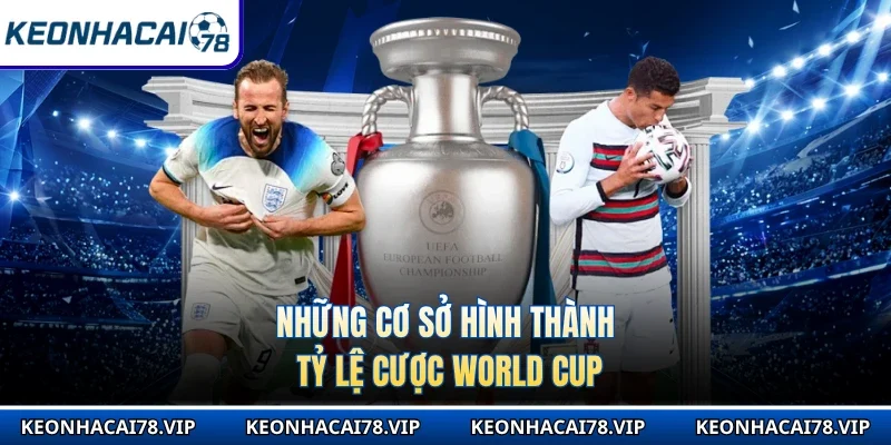 Những cơ sở hình thành tỷ lệ cược World Cup