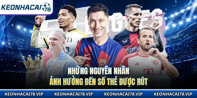 Những nguyên nhân ảnh hưởng đến số thẻ được rút