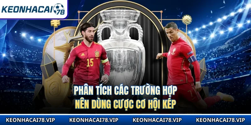 Phân tích các trường hợp nên dùng cược cơ hội kép