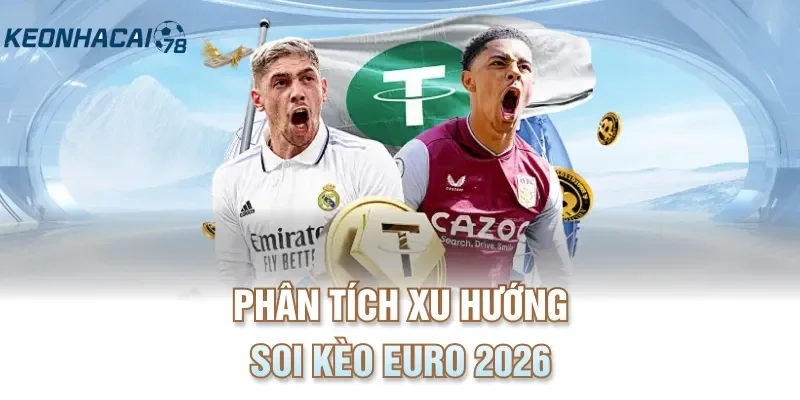Phân tích xu hướng soi kèo Euro 2026