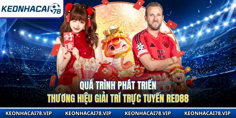 Quá trình phát triển thương hiệu giải trí trực tuyến Red88