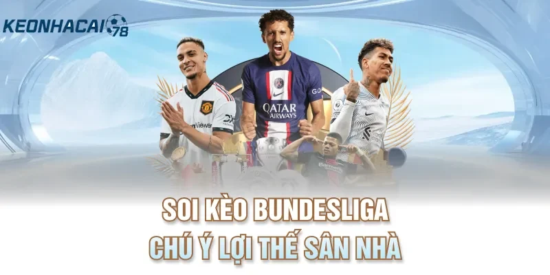 Soi kèo Bundesliga chú ý lợi thế sân nhà
