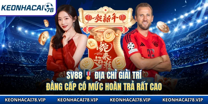 Sv88 🎖️ Địa Chỉ Giải Trí Đẳng Cấp Có Mức Hoàn Trả Rất Cao