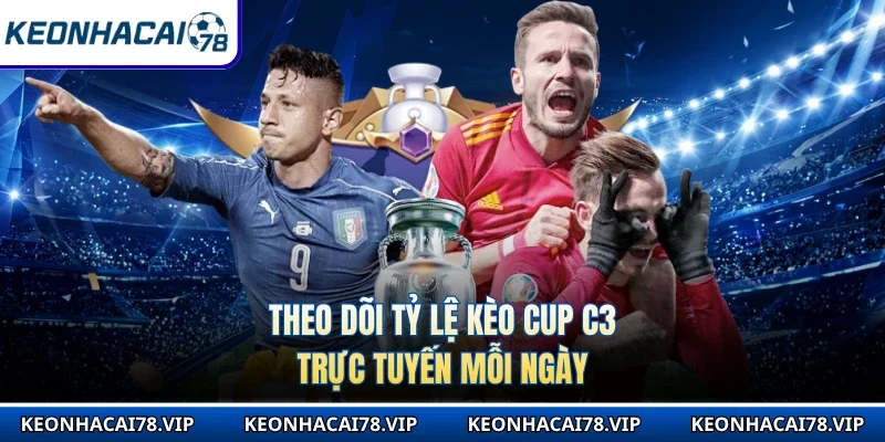 Theo dõi tỷ lệ kèo Cup C3 trực tuyến mỗi ngày