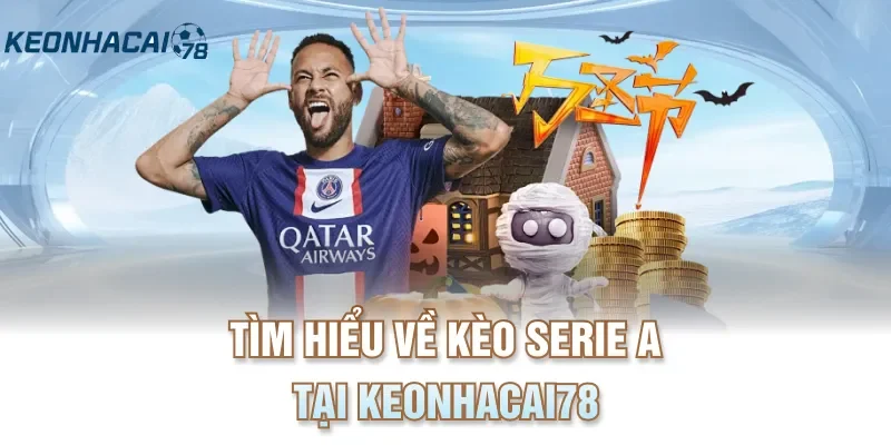 Tìm hiểu về kèo Serie A tại keonhacai78