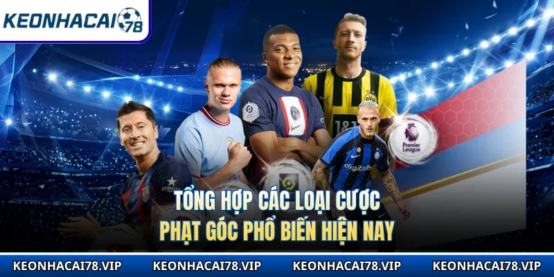 Tổng hợp các loại cược phạt góc phổ biến hiện nay