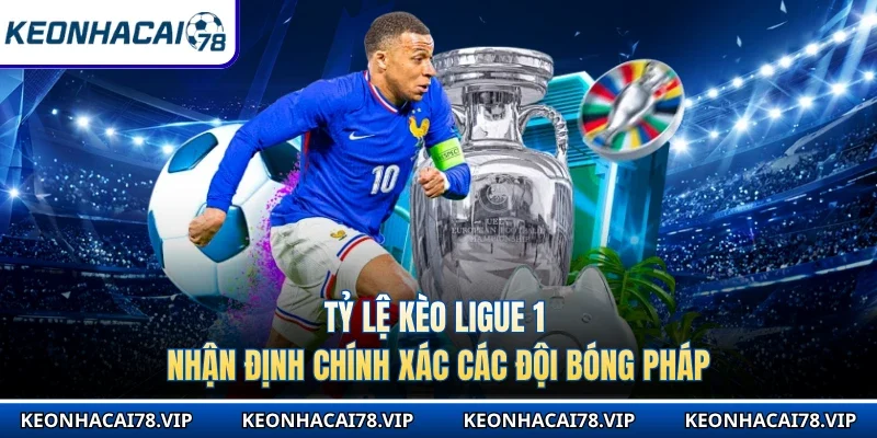 Tỷ Lệ Kèo Ligue 1 - Nhận Định Chính Xác Các Đội Bóng Pháp