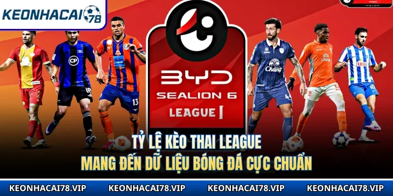 Tỷ Lệ Kèo Thai League Mang Đến Dữ Liệu Bóng Đá Cực Chuẩn