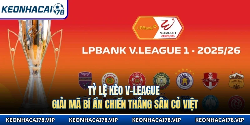 Tỷ Lệ Kèo V-League - Giải Mã Bí Ẩn Chiến Thắng Sân Cỏ Việt
