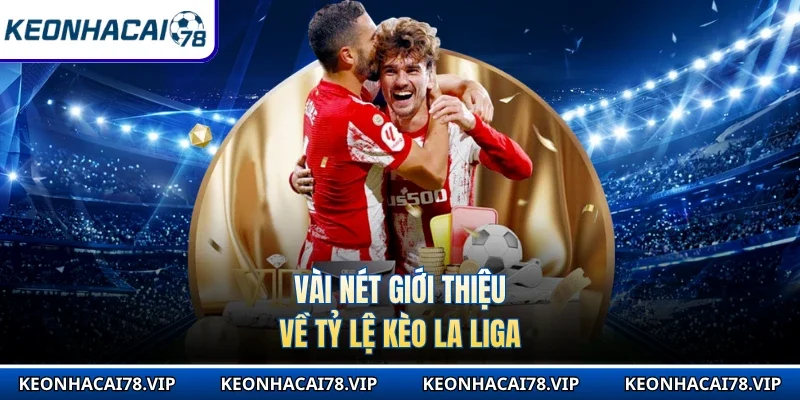 Vài nét giới thiệu về tỷ lệ kèo La Liga