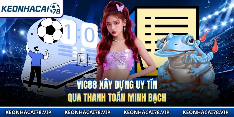 Vic88 xây dựng uy tín qua thanh toán minh bạch
