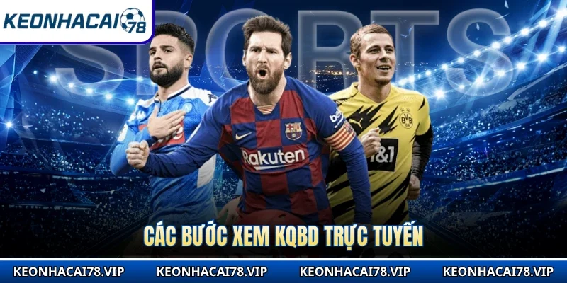 Các bước xem KQBD trực tuyến