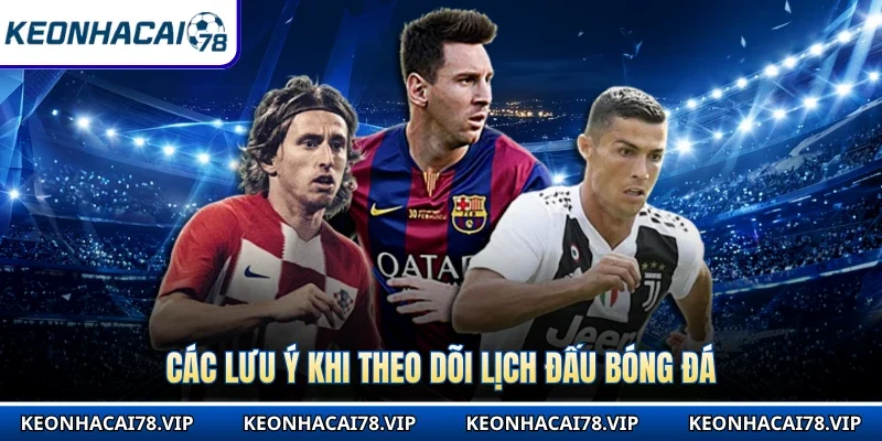 Các lưu ý khi theo dõi lịch đấu bóng đá