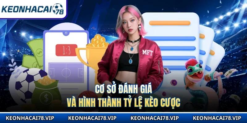 Cơ sở đánh giá và hình thành tỷ lệ kèo cược