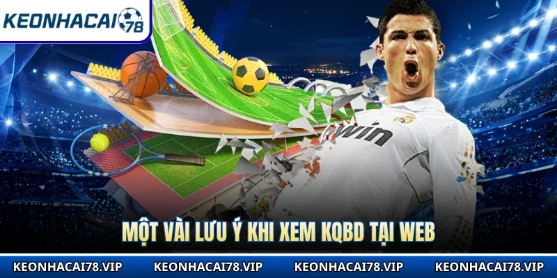 Một vài lưu ý khi xem KQBD tại web