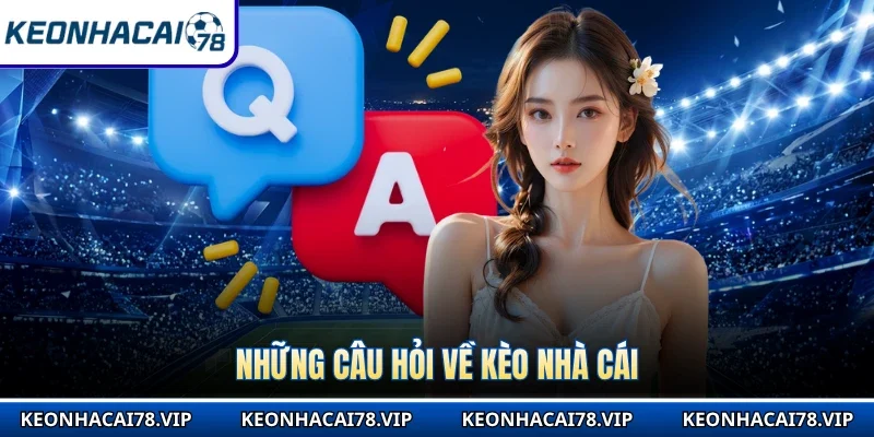 Những câu hỏi về Kèo Nhà Cái