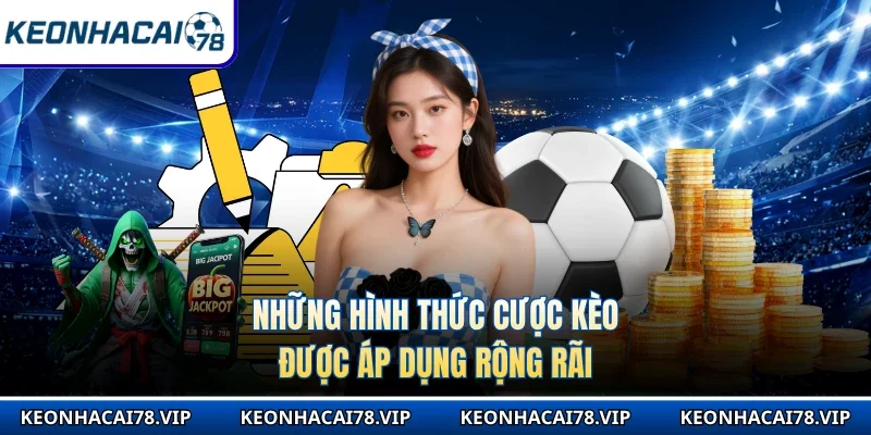 Những hình thức cược kèo được áp dụng rộng rãi
