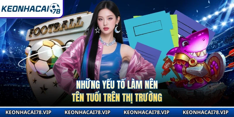 Những yếu tố làm nên tên tuổi trên thị trường