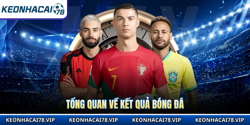 Tổng quan về kết quả bóng đá
