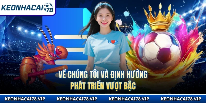 Về chúng tôi và định hướng phát triển vượt bậc